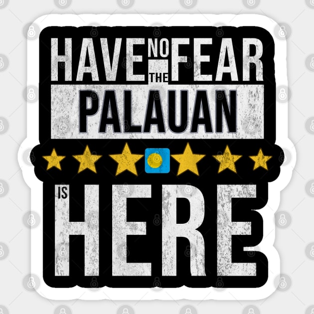 Have No Fear The Palauan Is Here - Gift for Palauan From Palau Sticker by Country Flags